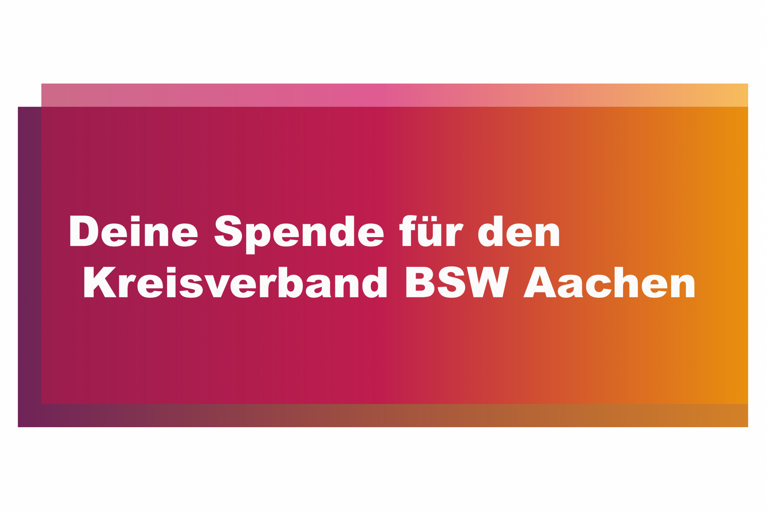 Der Kreisverband BSW Aachen hat sich konstituiert und steht nun auch finanziell auf eigenen Beinen – Bitte unterstütze unsere politische Arbeit mit Deiner Spende